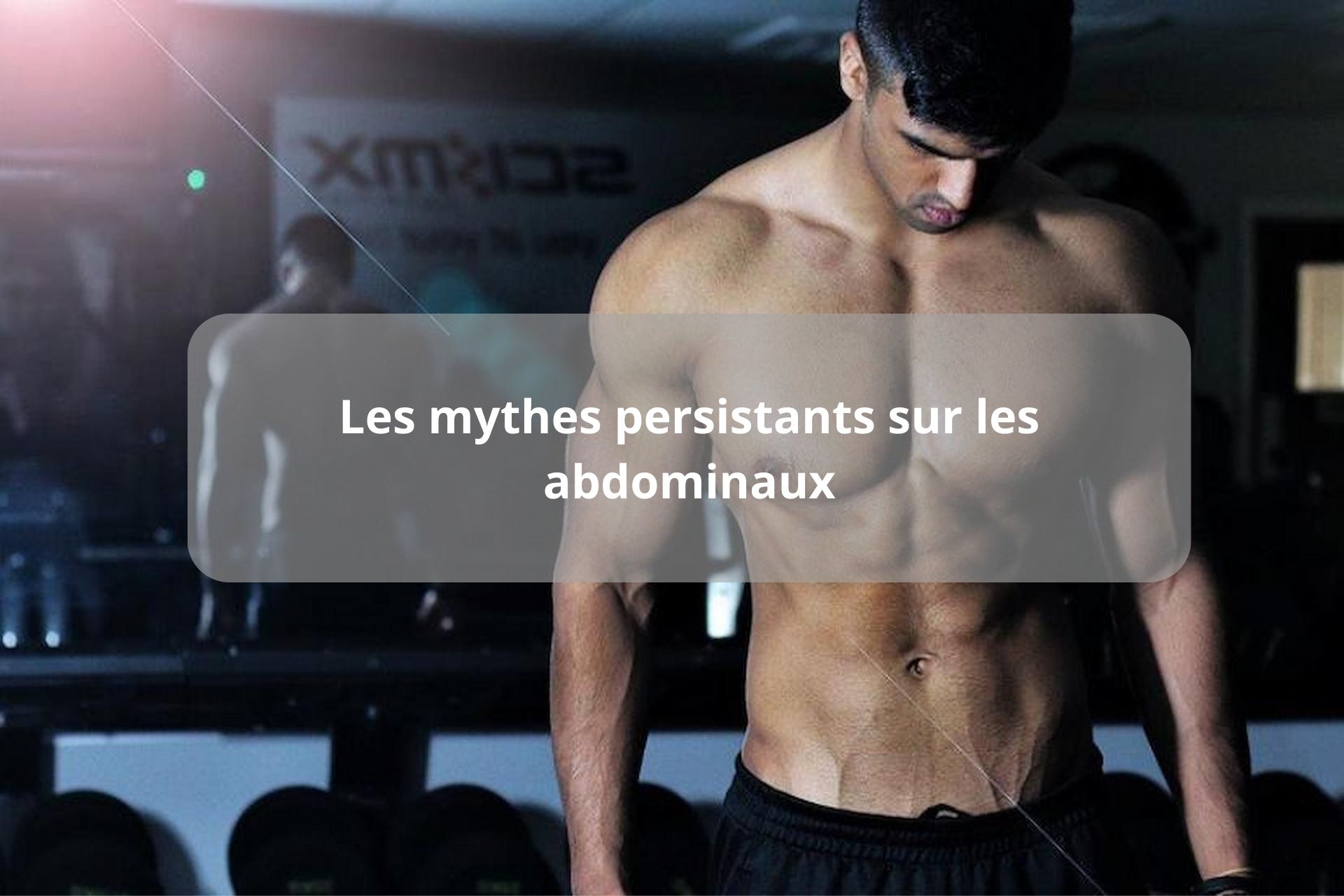 les mythes persistants sur les abdominaux